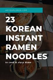 23 Best Korean Instant Ramen Noodles To Slurp Down
