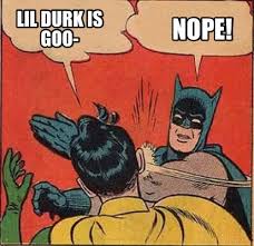 Scroll down to see the hysterical meme creations! Meme Maker Lil Durk Is Goo Nope Meme Generator