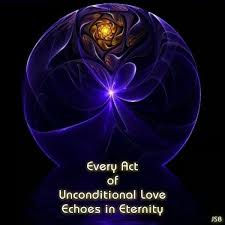Every Act Of Unconditional Love Echoes In Eternity Unconditional Love Spirituality The Power Of Love