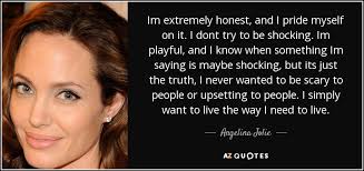 Angelina Jolie Quote Im Extremely Honest And I Pride Myself On It I