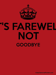 Check spelling or type a new query. It S Farewell Not Goodbye Keep Calm And Posters Generator Maker For Free Keepcalmandposters Com