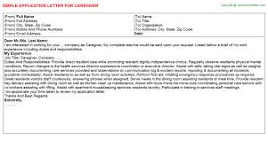 A cover letter provides a formal, written introduction to a company, a resume or a cv submission. Caregiver Application Letters