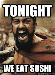 Tonight We Eat Sushi Sushi Funny Sushi Meme Food Humor