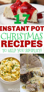 The 17 Best Instant Pot Thanksgiving Christmas Recipes Christmas Food Dinner Easy Christmas Dinner Christmas Food
