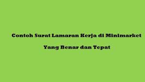 Toko pada khususnya memiliki pembagian kerja yang baik, sehingga membutuhkan banyak karyawan dalam berbagai bidang yang dapat membantu berjalannya bisnis toko agar dapat berkembang dengan baik. Contoh Surat Lamaran Kerja Di Minimarket Yang Benar Dan Tepat