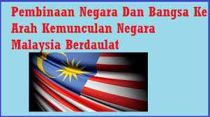 Pengukuhan negara dan bangsa malaysia. Pembinaan Negara Dan Bangsa Malaysia