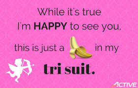 71.) tell your boyfriend he's a lucky guy. 23 Pick Up Lines For Triathletes Active