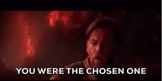 What do you mean by chosen ones because in the star wars movies only mention anakin as the chosen one? You Were The Chosen One Gifs Tenor