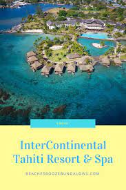 Intercontinental Tahiti Resort Spa Islands Of Tahiti Tahiti Resorts Resort Spa Tahiti