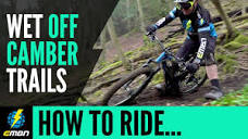 Ride Wet Off Camber Trails On Your E MTB | EMBN How to - YouTube