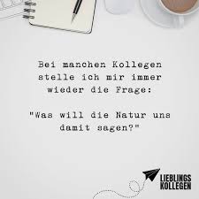Bei Manchen Kollegen Stelle Ich Mir Immer Wieder Die Frage Was Will Die Natur Uns Damit Sagen Visual Statements Zitat Arbeit Spruche Kollegen Spruche Zum Abschied Kollegen