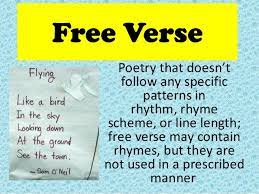 Poetry that is shaped by rules for rhyme scheme, metrical pattern, or other fixed structures. What Does A Free Verse Mean
