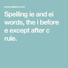 Spelling Ie And Ei Words The I Before E Except After C Rule Spelling Words English Spelling