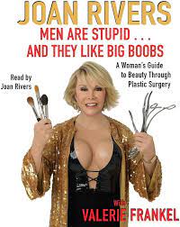 Men Are Stupid . . . And They Like Big Boobs: A Woman's Guide to Beauty  Through Plastic Surgery: Rivers, Joan, Rivers, Joan, Frankel, Valerie:  9780743581509: Amazon.com: Books