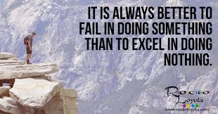 It Is Always Better To Fail In Doing Something Than To Excel In Doing Nothing Rocioloyola Dreams And Visions Life Something To Do