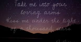 Edsheeran Thinkingoutloud Kissme Take Me Into Your Loving Arms Kiss Me Under The Light Of A Thousand Stars Love Me Quotes Ed Sheeran Love Qoutes About Love