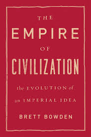 Maybe you would like to learn more about one of these? The Empire Of Civilization The Evolution Of An Imperial Idea Bowden