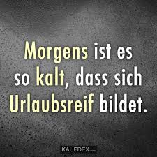 Morgens Ist Es So Kalt Dass Sich Urlaubsreif Bildet Kaufdex