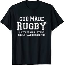 This is a great one for children that love rugby league or rugby union, but are too young to play contact sports. Amazon Com God Made Rugby So Football Players Can Have Hero S Funny Tee Clothing