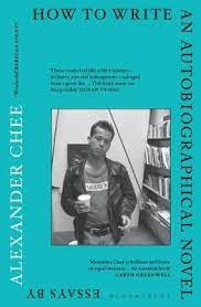 Who is alexander chee and what did he do? How To Write An Autobiographical Novel Alexander Chee 9781526609113