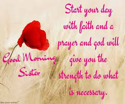 I don't know what i'd do without you by my side. 120 Lovely Good Morning Wishes And Greetings For Sister Good Morning Quotes Good Morning Image Quotes Good Morning Sister Quotes