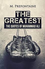 The book is divided into seven sections with six of those sections featuring quotes by ali. The Greatest The Quotes Of Muhammad Ali Quotes For Every Occasion Book 11 English Edition Ebook Prefontaine M Amazon De Kindle Shop
