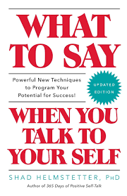 Olivia come to what is important in't: What To Say When You Talk To Your Self Helmstetter Ph D Shad 9781501171994 Amazon Com Books