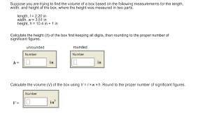 If you're measuring for a custom box, you should measure to the closest 1/10th of an inch. Suppose You Are Trying To Find The Volume Of A Box Chegg Com