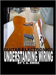 Pbass with treble bleed circuit wiring diagram. Guitar Electronics Understanding Wiring And Diagrams Learn Step By Step How To Completely Wire Your Electric Guitar Swike T A 9780615165417 Amazon Com Books