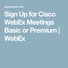 Sign Up For Cisco Webex Meetings Basic Or Premium Webex Met Online Video Conferencing Web Conferencing