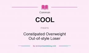 Cool Constipated Overweight Out Of Style Loser In Common By Acronymsandslang Com Cool Stuff Overweight Good Meaning