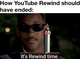 Dopl3r Com Memes How Youtube Rewind Should Have Ended Its Rewind Time