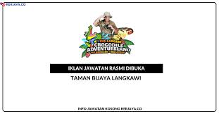 Jawatan kosong 2020 / jawatan kosong swasta 2020. Taman Buaya Langkawi Jawatan Kosong