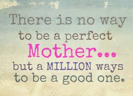 Mother's day is a celebration honoring motherhood and the there is no way to be a perfect mother and a million ways to be a good one. Happy Mother S Day Weekend To All Of You To View A Printable Version Click Here Did You Know That You Mommy Quotes Inspirational Quotes Inspirational Words