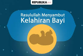 Lantas bagaimana panduan agama islam dalam menyambut kelahiran bayi? Rasulullah Menyambut Kelahiran Bayi Republika Online