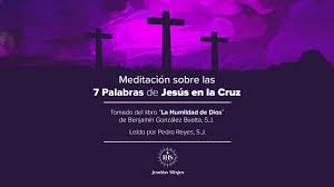· «yo te aseguro que hoy estarás conmigo en el paraíso». Meditacion Sobre Las 7 Palabras De Jesus En La Cruz Audio Youtube