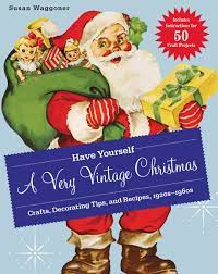 Properly storing your holiday and seasonal decorations keeps them safe and clean for when you are ready to put them up again. Have Yourself A Very Vintage Christmas Crafts Decorating Tips And Recipes 1920s 1960s Waggoner Susan 9781584799238 Amazon Com Books