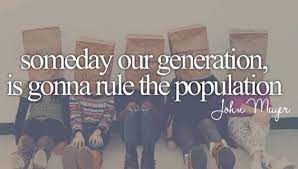 Someday Our Generation Is Gonna Rule The Population John Mayer Waiting On The World To Change John Mayer Lyrics Musician Quotes Music Quotes