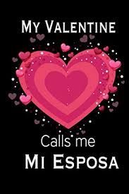 Check spelling or type a new query. Amazon Com My Valentine Calls Me Mi Esposa Journal My Valentines Day Quotes Inspirational Love And Friends Happy Valentines Day Gifts For Woman And Men 9798603881089 Gifts For Mi Esposa Happy Valentines Books