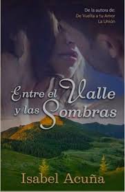Lamagiadeloslibrosyyo Blogspot Com Entre El Valle Y Las Sombras Isabel Acuna Libros De Novelas Libros De Romance Libros Romanticos Recomendados