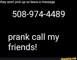 They Wont Pick Up So Leave A Message 508 974 4489 Prank Call My Fﬁends Ifunny Prank Calls Funny Prank Calls How To Prank Call