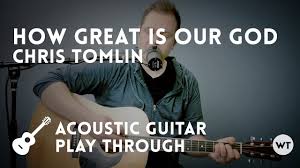 How Great Is Our God Chris Tomlin Acoustic With Chords Youtube