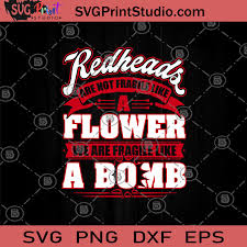 Download Readheads Are Not Fragile Like A Flower We Are Fragile Like A Bomb Svg Funny Svg Woman Up Svg Girl Power Svg Svg Girl Gift Svg Svg Print Studio