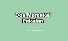 Alhamdu lillaahil ladzii kasaanii haadzaa wa. Doa Memakai Melepas Pakaian Lengkap Bacaan Arab Latin Dan Arti