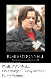 Rosie O Donnell Destroying Our Views On Lesbians Since 2002 Icanhascheezburgercom B丫ぶ奔ら Rosie O Donnell Cheezburger Funny Memes Funny Pictures Funny Meme On Me Me