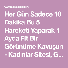 Her Gun Sadece 10 Dakika Bu 5 Hareketi Yaparak 1 Ayda Fit Bir Gorunume Kavusun Kolay Egzersiz Saglikli Spor Aktiviteleri Formda Kal