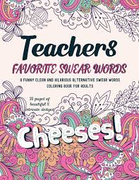 Maybe a nice graph or chart. Teachers Favorite Swear Words Coloring Book A Funny Clean And Hilarious Alternative Swear Words Coloring Pages For Adults Teachers Stress Relief Gift Idea Neo Coloration 9781655431784 Amazon Com Books