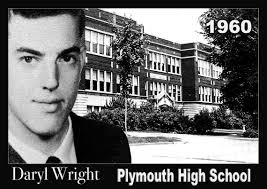 Daryl Wright, graduated from the old Plymouth High School in 1960. are  there any of his friends
