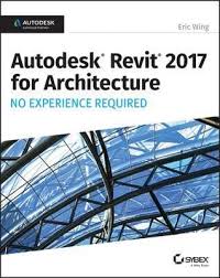 Pdf Download Autodesk Revit 2017 For Architecture No Experience Required By Eric Wing Free Epub Autodesk Revit Revit Architecture Revit Tutorial