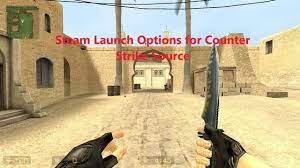 Counter Strike Source Steam Launch Options